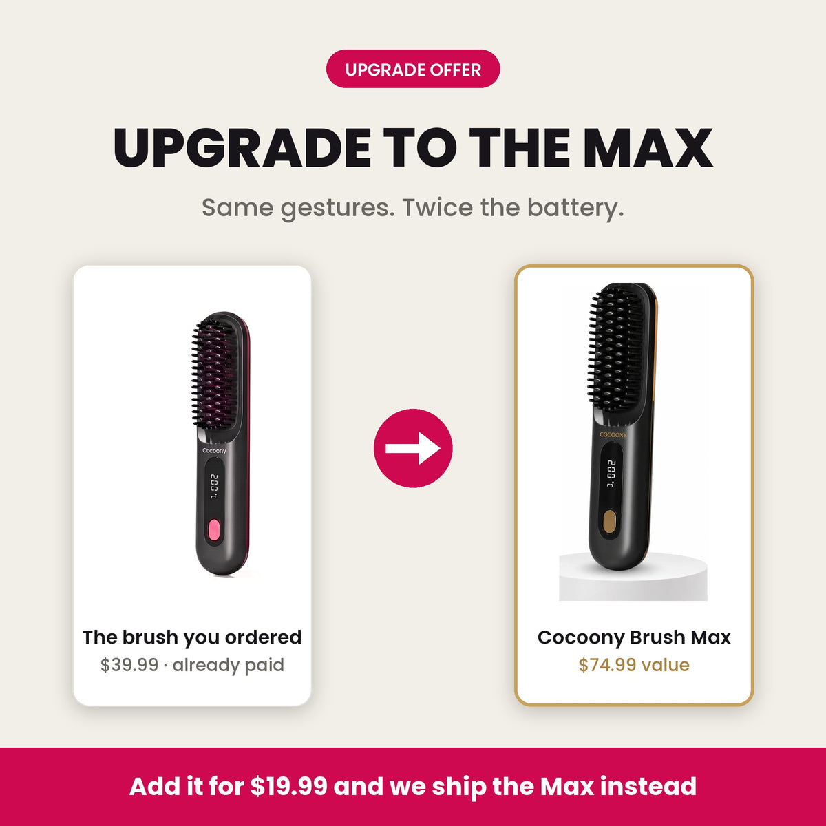 Your Cocoony Brush becomes the Cocoony Brush Max for $19.99 more